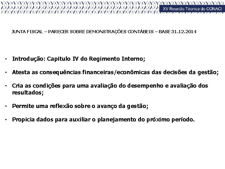 JUNTA FISCAL – PARECER SOBRE DEMONSTRAÇÕES CONTÁBEIS – BASE 31. 12. 2014 • Introdução: