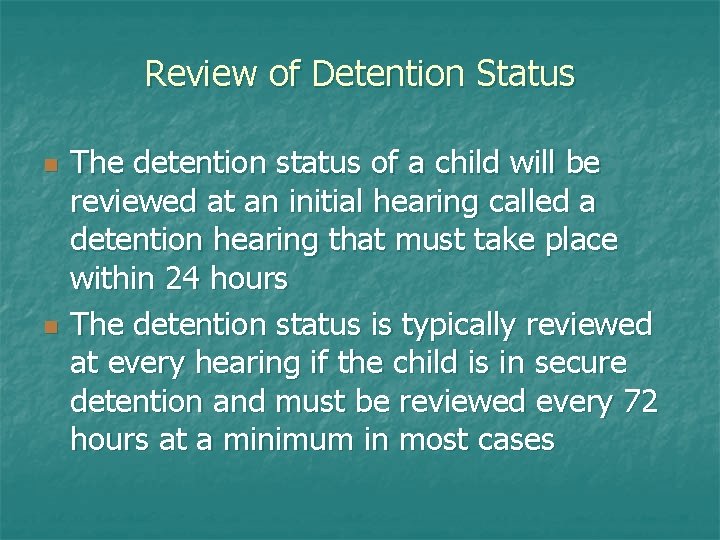 Review of Detention Status n n The detention status of a child will be