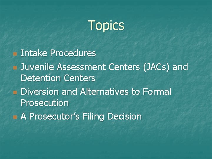 Topics n n Intake Procedures Juvenile Assessment Centers (JACs) and Detention Centers Diversion and