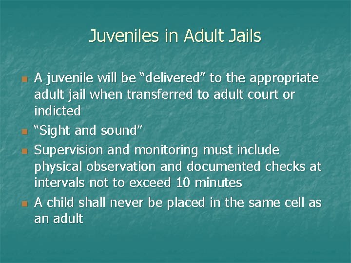 Juveniles in Adult Jails n n A juvenile will be “delivered” to the appropriate