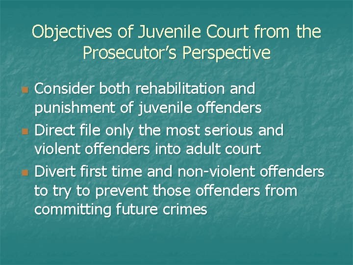 Objectives of Juvenile Court from the Prosecutor’s Perspective n n n Consider both rehabilitation