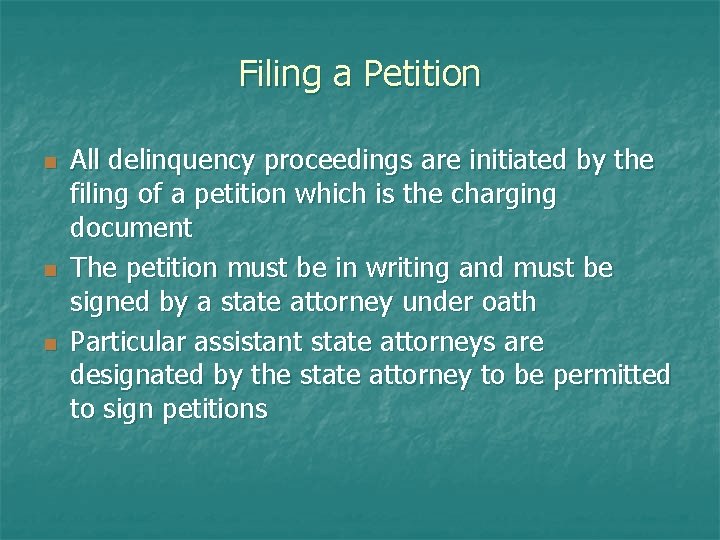 Filing a Petition n All delinquency proceedings are initiated by the filing of a