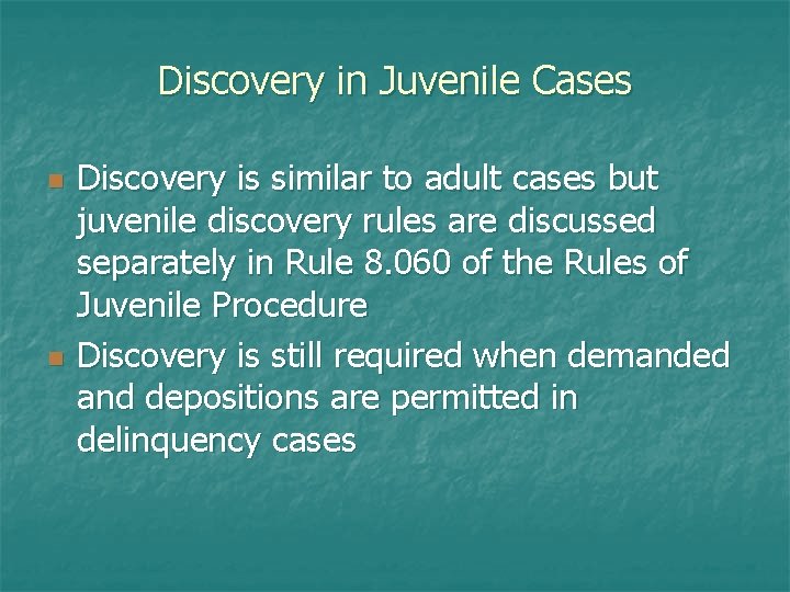 Discovery in Juvenile Cases n n Discovery is similar to adult cases but juvenile