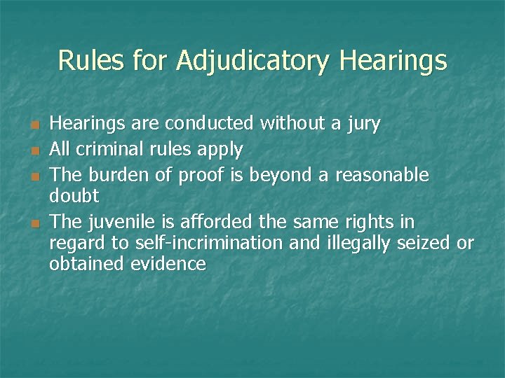 Rules for Adjudicatory Hearings n n Hearings are conducted without a jury All criminal