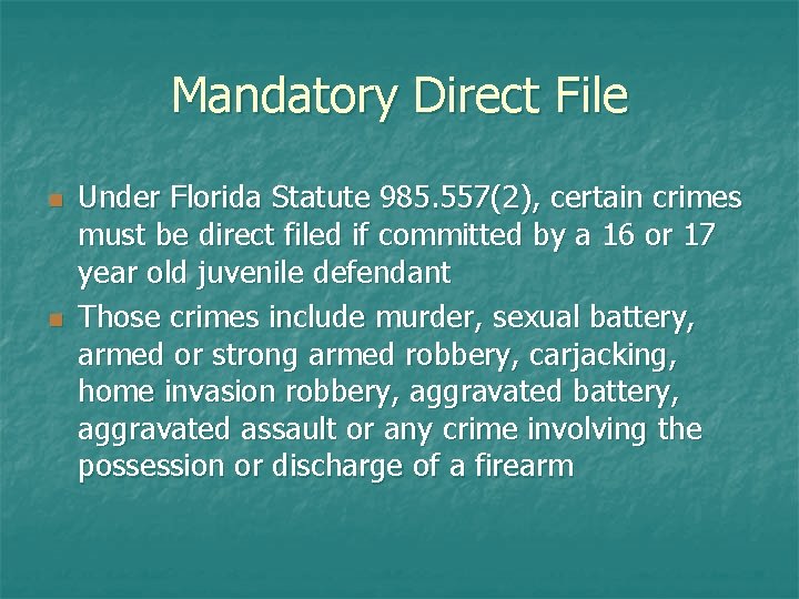 Mandatory Direct File n n Under Florida Statute 985. 557(2), certain crimes must be
