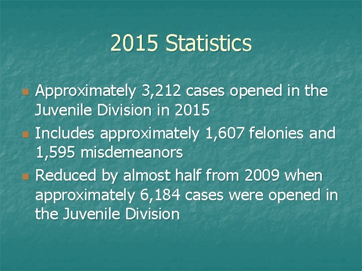2015 Statistics n n n Approximately 3, 212 cases opened in the Juvenile Division