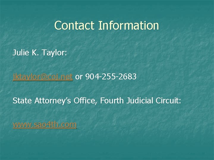 Contact Information Julie K. Taylor: jktaylor@coj. net or 904 -255 -2683 State Attorney’s Office,