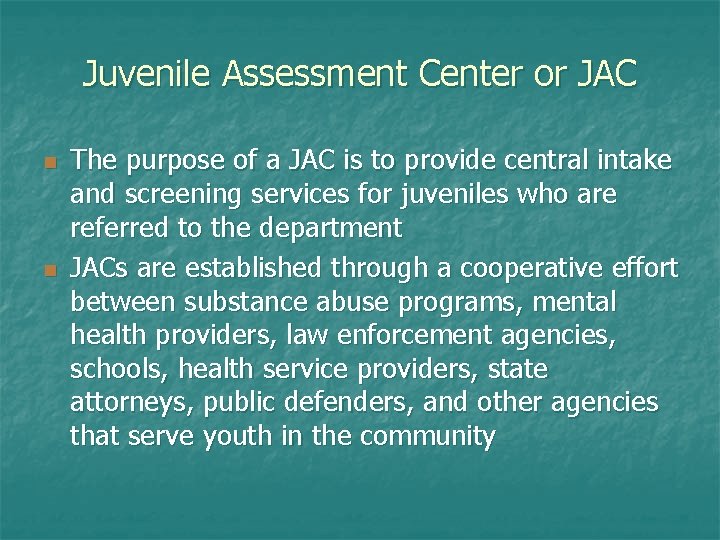 Juvenile Assessment Center or JAC n n The purpose of a JAC is to