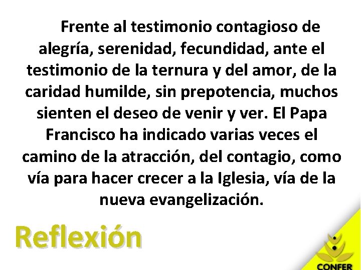 Frente al testimonio contagioso de alegría, serenidad, fecundidad, ante el testimonio de la ternura