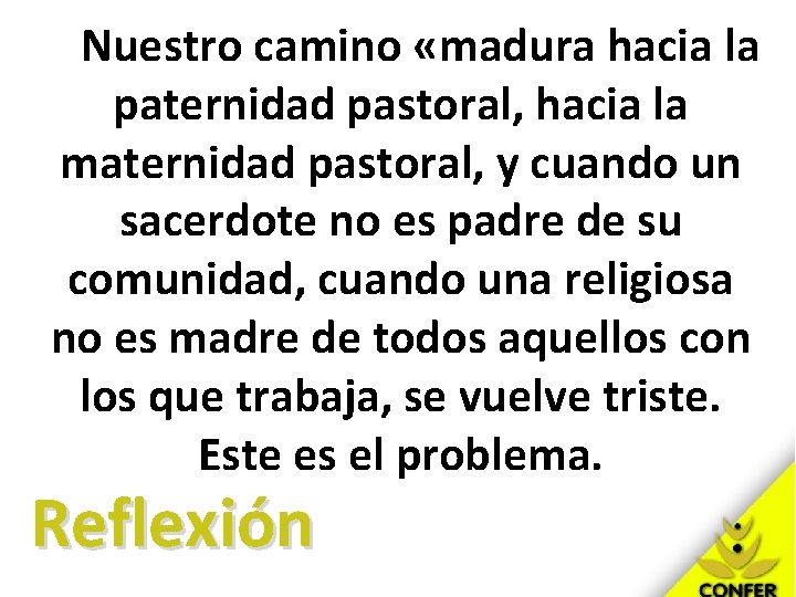 Nuestro camino «madura hacia la paternidad pastoral, hacia la maternidad pastoral, y cuando un