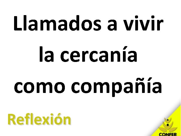 Llamados a vivir la cercanía como compañía Reflexión 