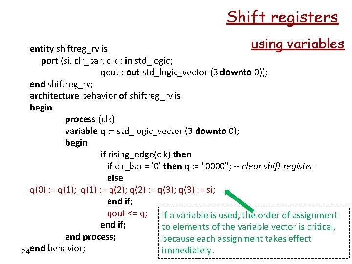 Shift registers using variables entity shiftreg_rv is port (si, clr_bar, clk : in std_logic;