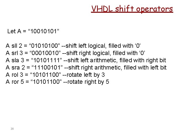 VHDL shift operators Let A = “ 10010101” A sll 2 = “ 01010100”