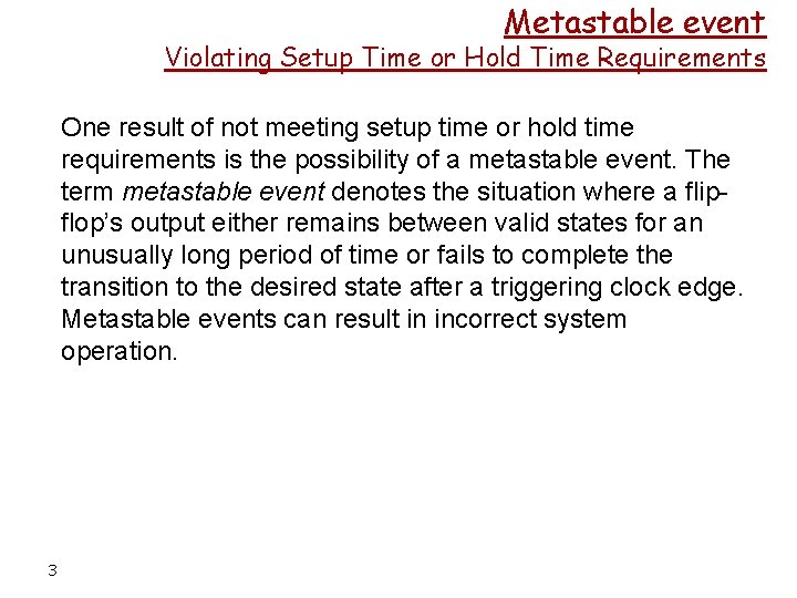 Metastable event Violating Setup Time or Hold Time Requirements One result of not meeting