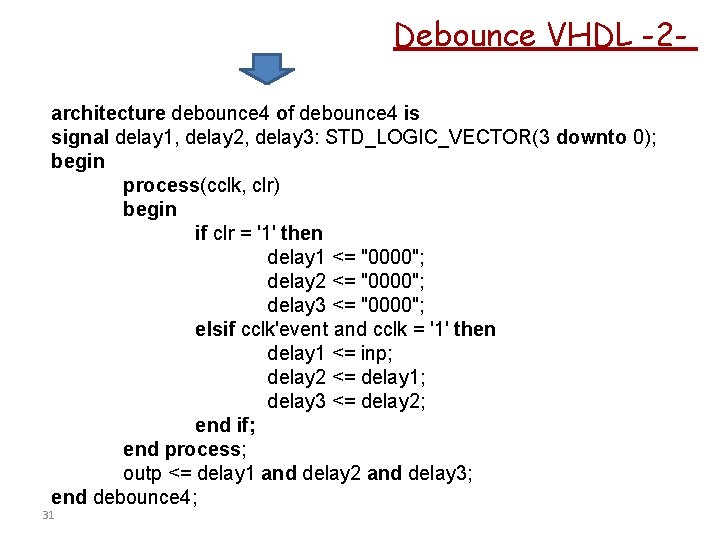 Debounce VHDL -2 architecture debounce 4 of debounce 4 is signal delay 1, delay
