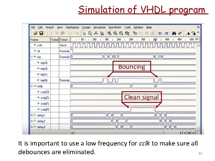 Simulation of VHDL program Bouncing Clean signal It is important to use a low