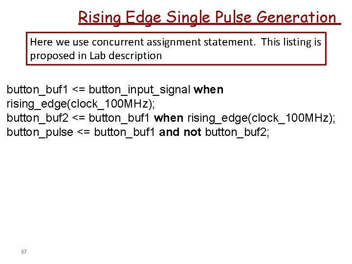 Rising Edge Single Pulse Generation Here we use concurrent assignment statement. This listing is