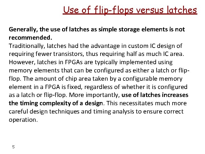 Use of flip-flops versus latches Generally, the use of latches as simple storage elements