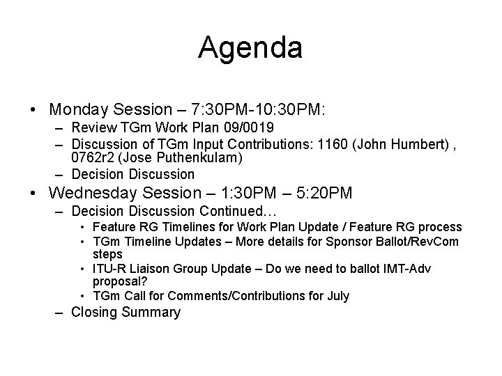 Agenda • Monday Session – 7: 30 PM-10: 30 PM: – Review TGm Work