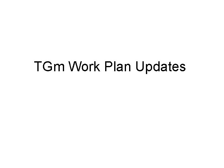 TGm Work Plan Updates 