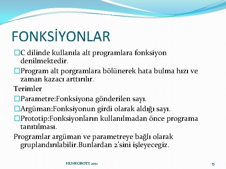 FONKSİYONLAR �C dilinde kullanıla alt programlara fonksiyon denilmektedir. �Program alt porgramlara bölünerek hata bulma