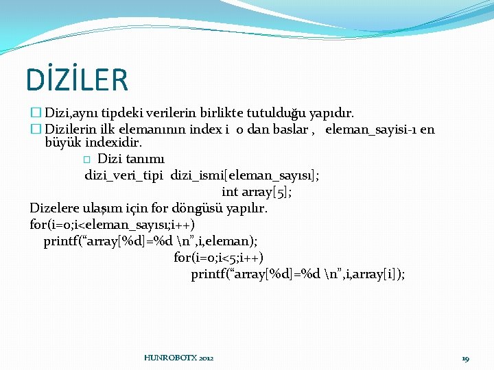 DİZİLER � Dizi, aynı tipdeki verilerin birlikte tutulduğu yapıdır. � Dizilerin ilk elemanının index