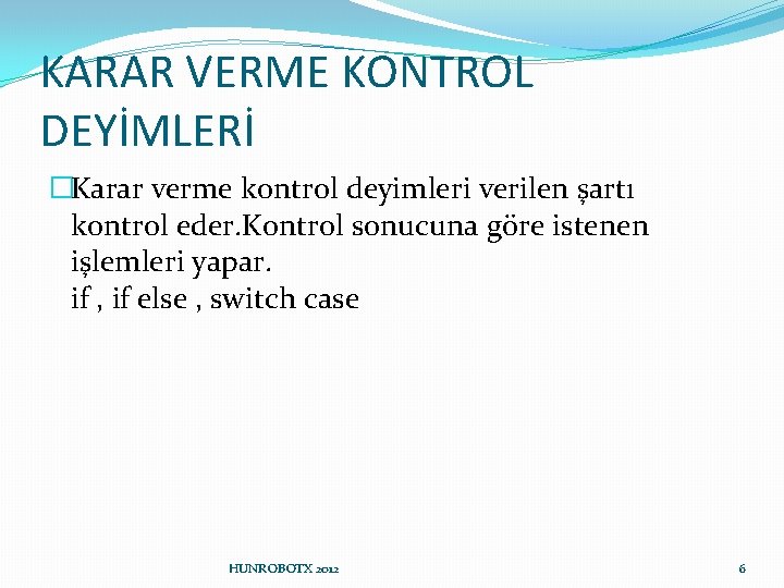 KARAR VERME KONTROL DEYİMLERİ �Karar verme kontrol deyimleri verilen şartı kontrol eder. Kontrol sonucuna