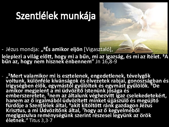 Szentlélek munkája - Jézus mondja: „ 8És amikor eljön [Vigasztaló], leleplezi a világ előtt,