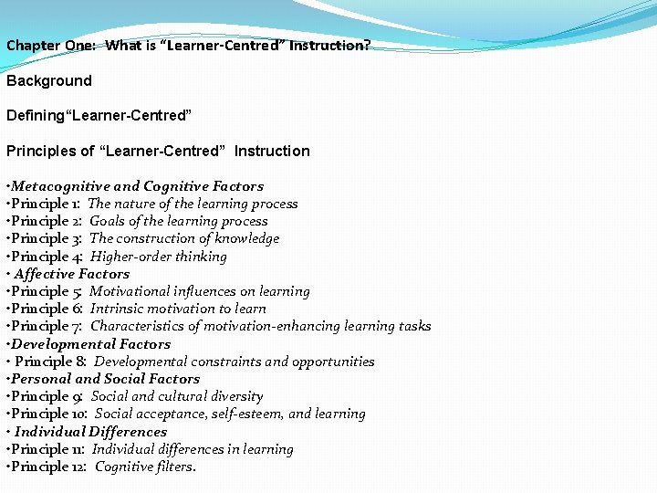 Chapter One: What is “Learner-Centred” Instruction? Background Defining“Learner-Centred” Principles of “Learner-Centred” Instruction • Metacognitive Chapter One: What is “Learner-Centred” Instruction? Background Defining“Learner-Centred” Principles of “Learner-Centred” Instruction • Metacognitive