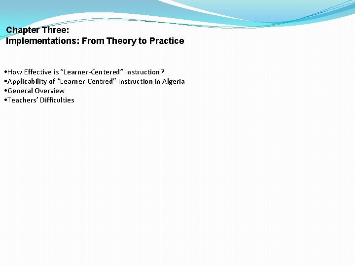 Chapter Three: Implementations: From Theory to Practice • How Effective is “Learner-Centered” Instruction? • Chapter Three: Implementations: From Theory to Practice • How Effective is “Learner-Centered” Instruction? •