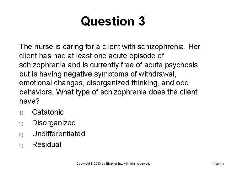 Question 3 The nurse is caring for a client with schizophrenia. Her client has Question 3 The nurse is caring for a client with schizophrenia. Her client has