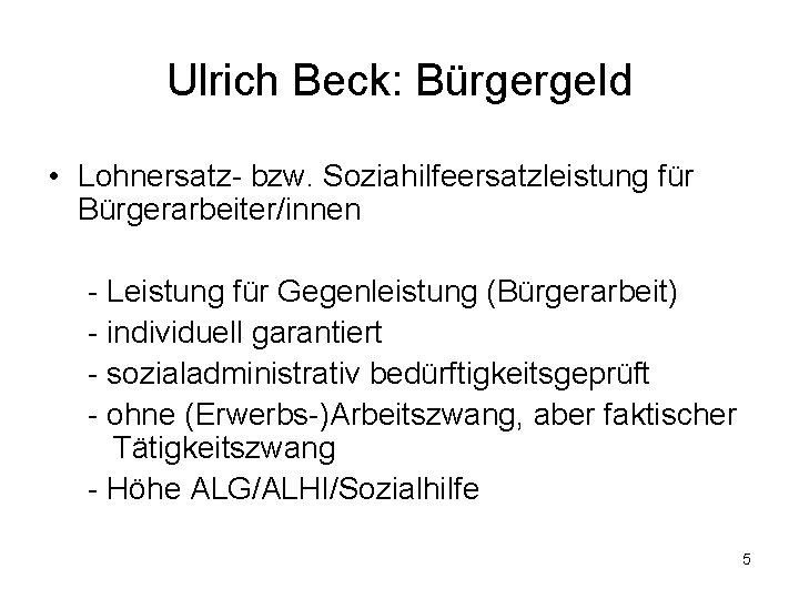 Ulrich Beck: Bürgergeld • Lohnersatz- bzw. Soziahilfeersatzleistung für Bürgerarbeiter/innen - Leistung für Gegenleistung (Bürgerarbeit)