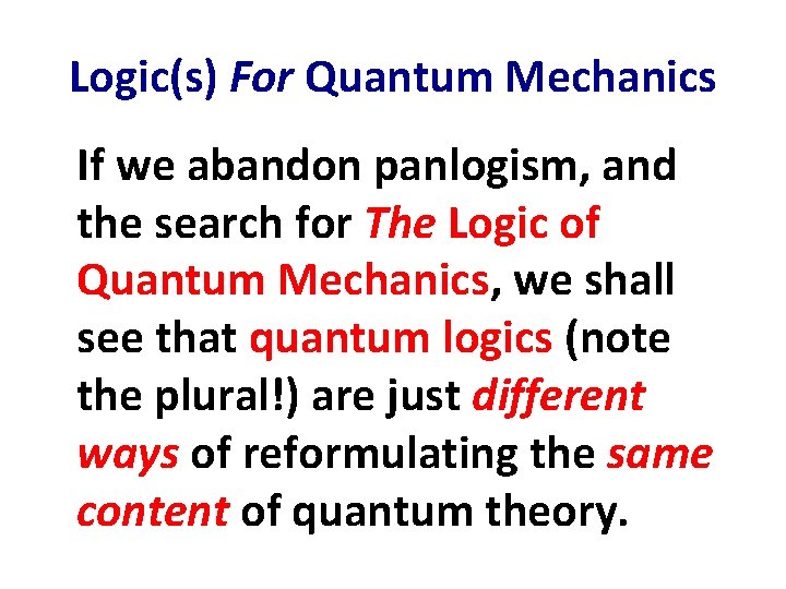 Logic(s) For Quantum Mechanics If we abandon panlogism, and the search for The Logic