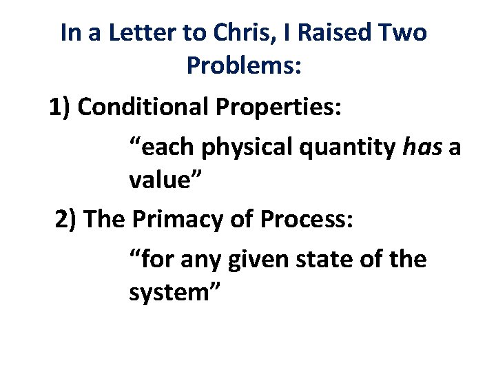 In a Letter to Chris, I Raised Two Problems: 1) Conditional Properties: “each physical