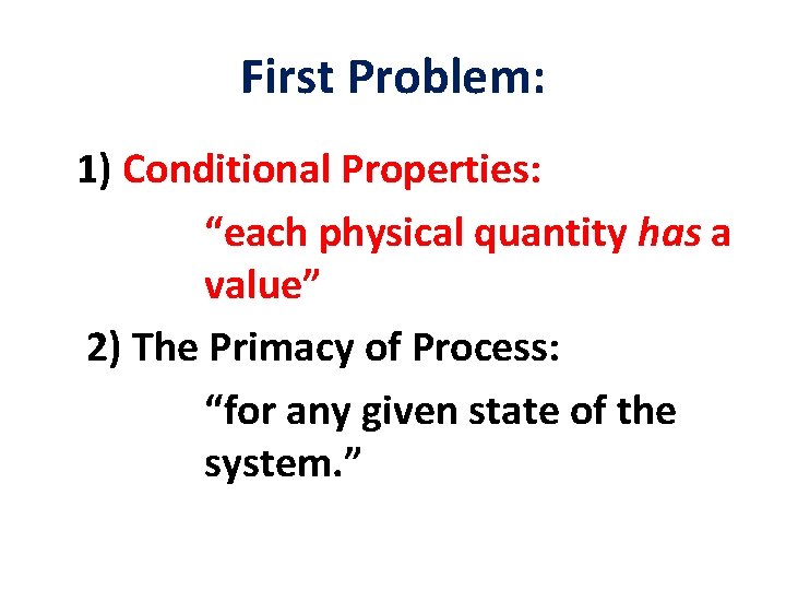 First Problem: 1) Conditional Properties: “each physical quantity has a value” 2) The Primacy