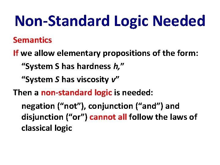 Non-Standard Logic Needed Semantics If we allow elementary propositions of the form: “System S