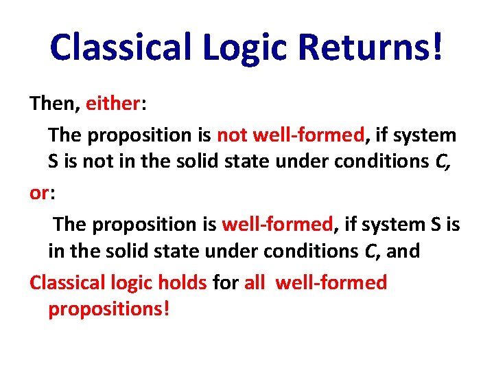 Classical Logic Returns! Then, either: The proposition is not well-formed, if system S is