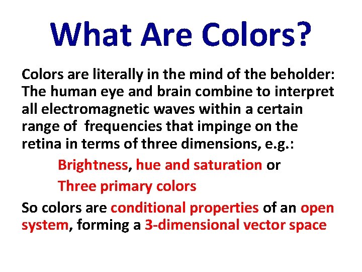 What Are Colors? Colors are literally in the mind of the beholder: The human