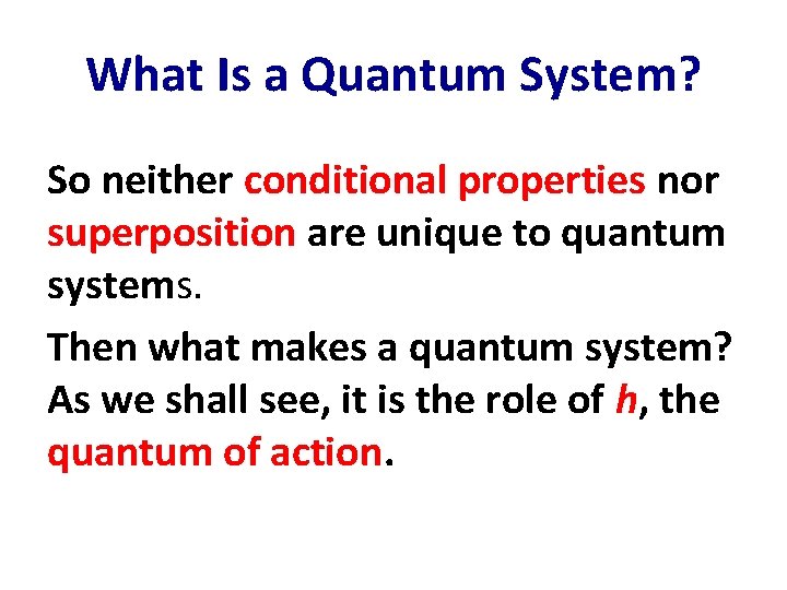 What Is a Quantum System? So neither conditional properties nor superposition are unique to