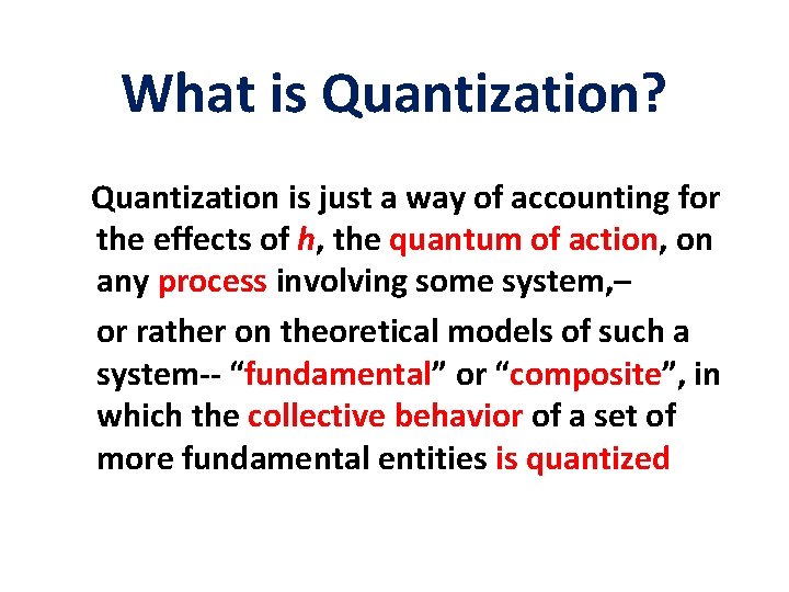 What is Quantization? Quantization is just a way of accounting for the effects of