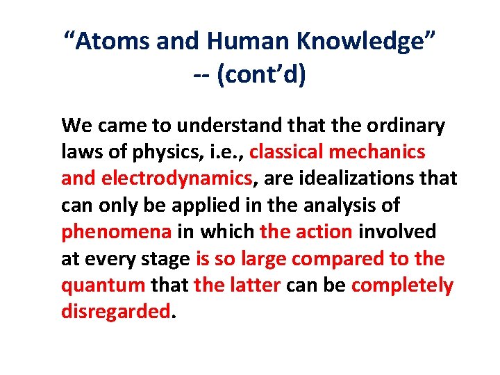 “Atoms and Human Knowledge” -- (cont’d) We came to understand that the ordinary laws