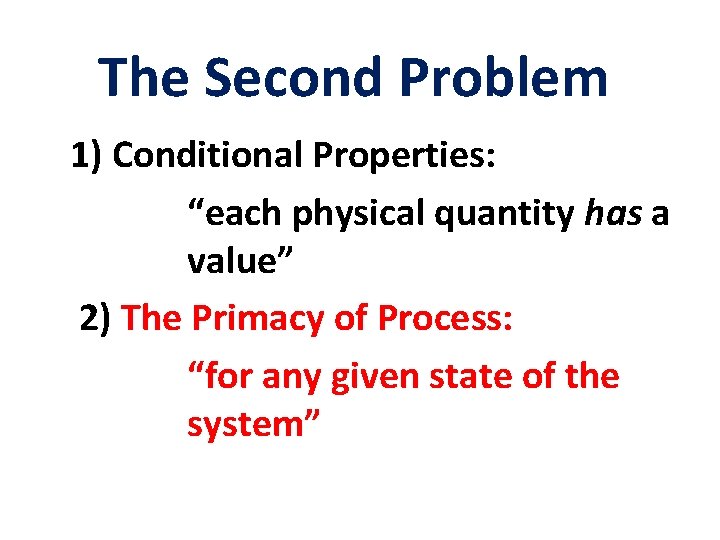 The Second Problem 1) Conditional Properties: “each physical quantity has a value” 2) The