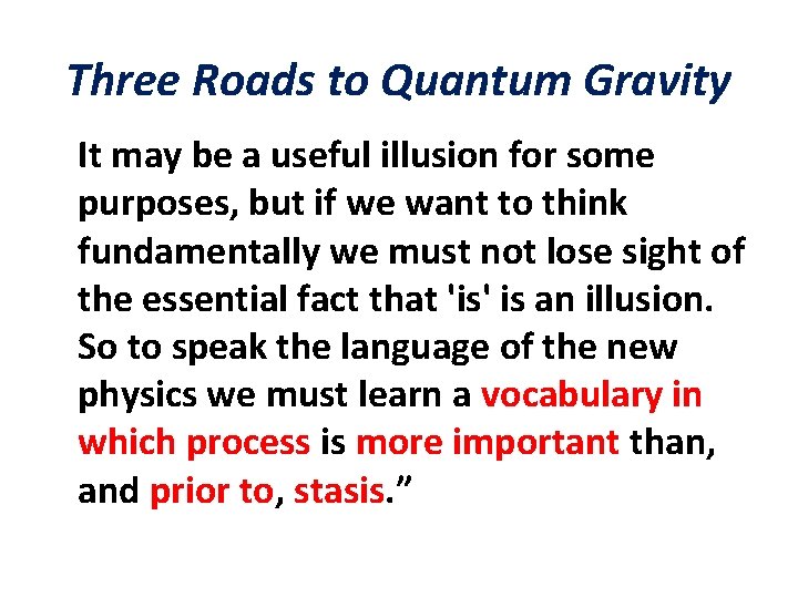 Three Roads to Quantum Gravity It may be a useful illusion for some purposes,