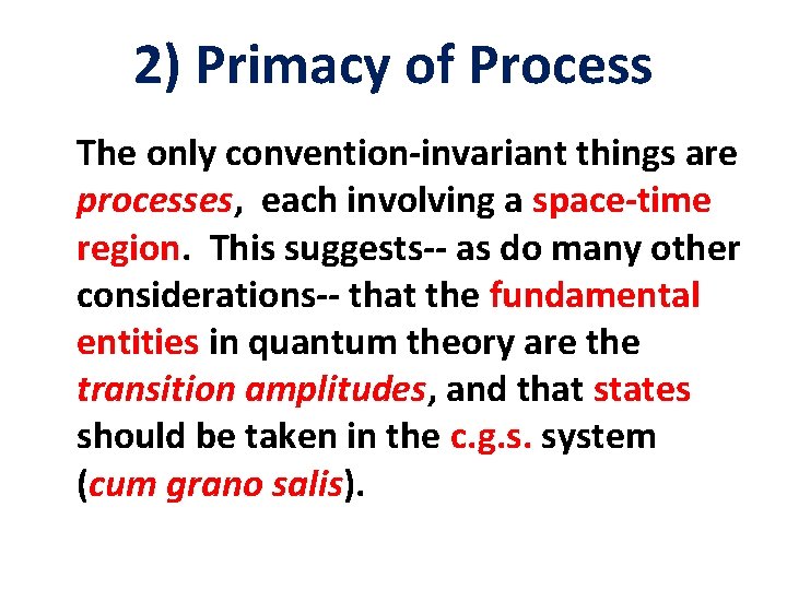 2) Primacy of Process The only convention-invariant things are processes, each involving a space-time