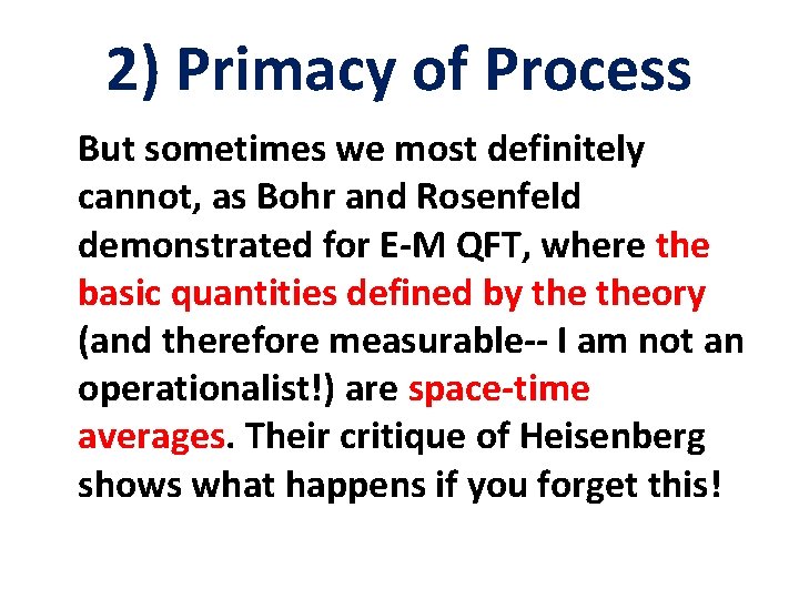 2) Primacy of Process But sometimes we most definitely cannot, as Bohr and Rosenfeld