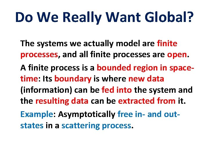 Do We Really Want Global? The systems we actually model are finite processes, and