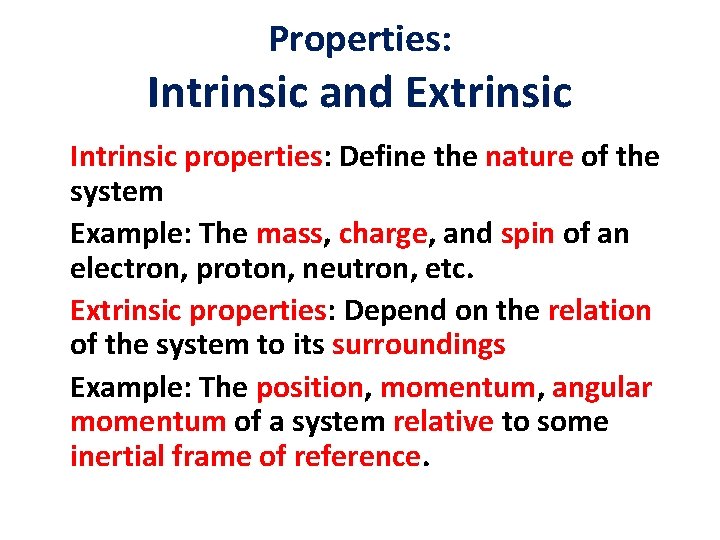 Properties: Intrinsic and Extrinsic Intrinsic properties: Define the nature of the system Example: The