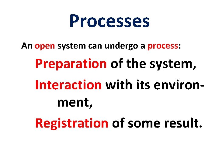 Processes An open system can undergo a process: Preparation of the system, Interaction with