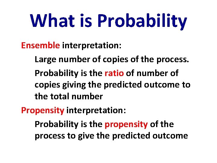 What is Probability Ensemble interpretation: Large number of copies of the process. Probability is