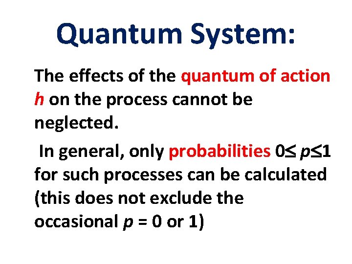Quantum System: The effects of the quantum of action h on the process cannot